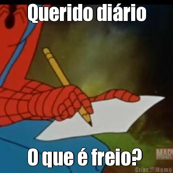 Querido di�rio O que � freio? 