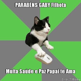 PARAB�NS GABY Filhota Muita Sa�de e Paz Papai te Ama
