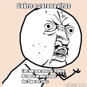 Sobre o corona virus Tem que usar mascas, manter
distancia de pelo menos
1mt.fique em casa