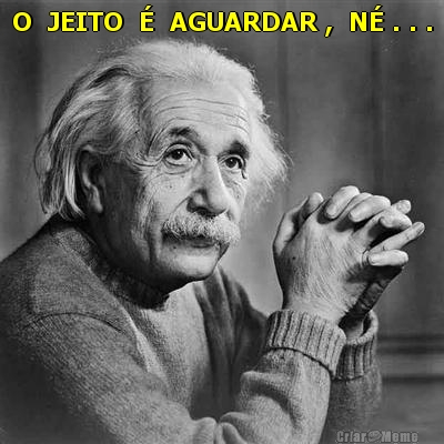O  JEITO  �  AGUARDAR ,  N� . . . 
