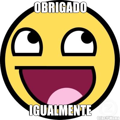 OBRIGADO IGUALMENTE
