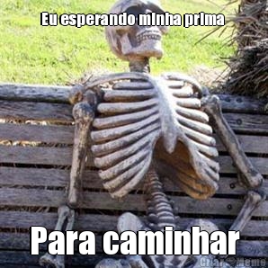 Eu esperando minha prima  Para caminhar