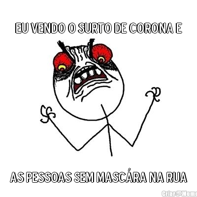 Eu Vendo O Surto De Corona E As Pessoas Sem Masc�ra Na Rua