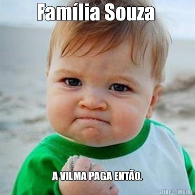 Fam�lia Souza  A VILMA PAGA ENT�O.