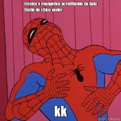 ironico � evang�lico acreditando na data
limite de chico xavier kk