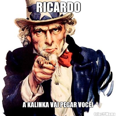 RICARDO A KALINKA VAI PEGAR VOC�!