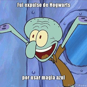 Fui expulso de Hogwarts por usar magia azul