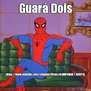 Guar� Dois https://www.youtube.com/channel/UCwxcvEQAlFb6jwLTvyUyYrQ