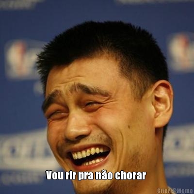  Vou rir pra n�o chorar 