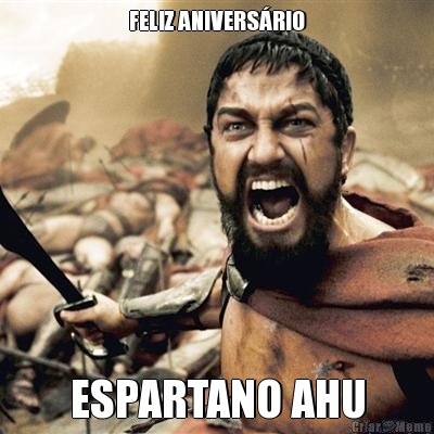 FELIZ ANIVERS�RIO ESPARTANO AHU