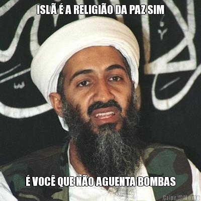 ISL� � A RELIGI�O DA PAZ SIM � VOC� QUE N�O AGUENTA BOMBAS