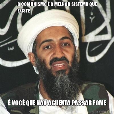 O COMUNISMO � O MELHOR SISTEMA QUE
EXISTE � VOC� QUE N�O AGUENTA PASSAR FOME