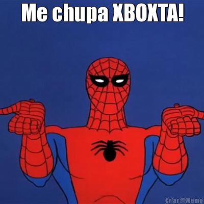 Me chupa XBOXTA! 