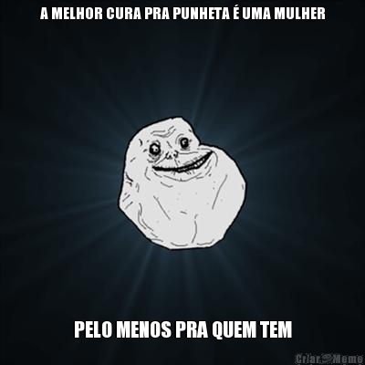 A MELHOR CURA PRA PUNHETA � UMA MULHER PELO MENOS PRA QUEM TEM