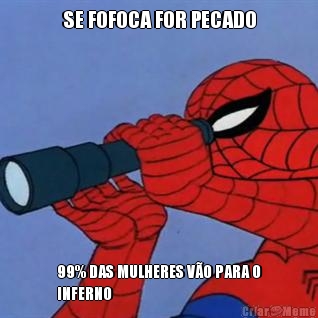 SE FOFOCA FOR PECADO 99% DAS MULHERES V�O PARA O
INFERNO
