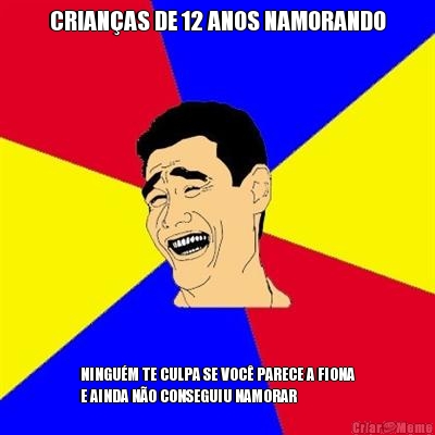 CRIAN�AS DE 12 ANOS NAMORANDO NINGU�M TE CULPA SE VOC� PARECE A FIONA
E AINDA N�O CONSEGUIU NAMORAR