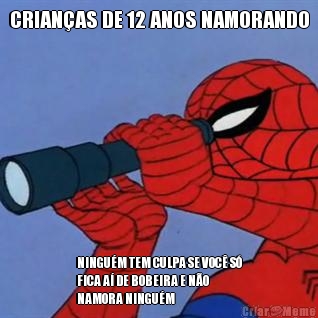 CRIAN�AS DE 12 ANOS NAMORANDO NINGU�M TEM CULPA SE VOC� S�
FICA A� DE BOBEIRA E N�O
NAMORA NINGU�M