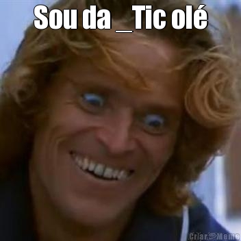 Sou da _Tic ol� 
