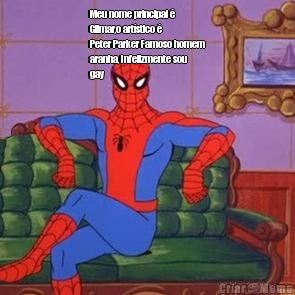 Meu nome principal �
Gilmar,o art�stico �
Peter Parker Famoso homem
aranha, Infelizmente sou
gay 