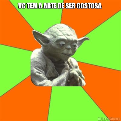 VC TEM A ARTE DE SER GOSTOSA  