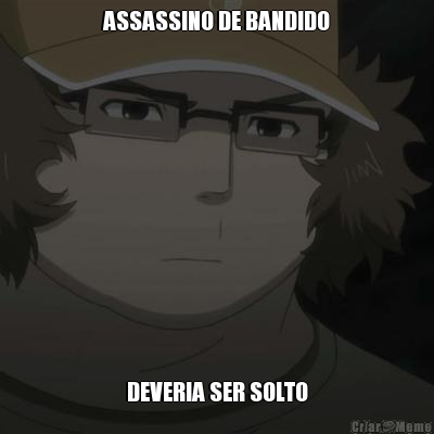 ASSASSINO DE BANDIDO DEVERIA SER SOLTO
