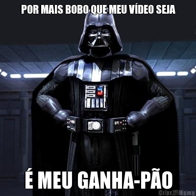 POR MAIS BOBO QUE MEU V�DEO SEJA � MEU GANHA-P�O
