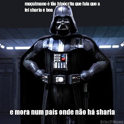 mu�ulmano � t�o hip�crita que fala que a
lei sharia � boa e mora num pa�s onde n�o h� sharia