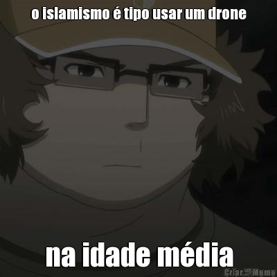 o islamismo � tipo usar um drone na idade m�dia