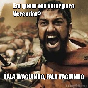 Em quem vou votar para
Vereador? FALA WAGUINHO, FALA VAGUINHO
