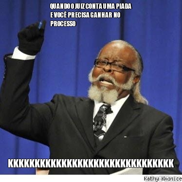 QUANDO O JUIZ CONTA UMA PIADA
E VOC� PRECISA GANHAR NO
PROCESSO KKKKKKKKKKKKKKKKKKKKKKKKKKKKKKK