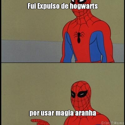Fui Expulso de hogwarts por usar magia aranha