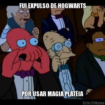 FUI EXPULSO DE HOGWARTS POR USAR MAGIA PLAT�IA