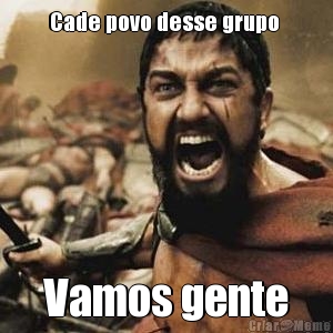 Cade povo desse grupo  Vamos gente