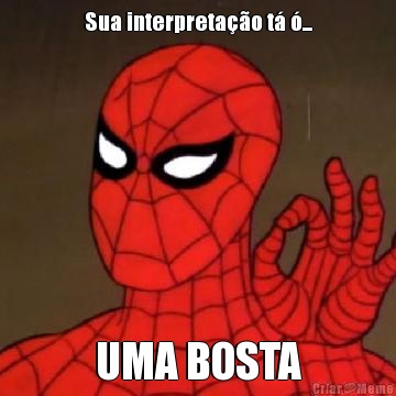 Sua interpreta��o t� �... UMA BOSTA