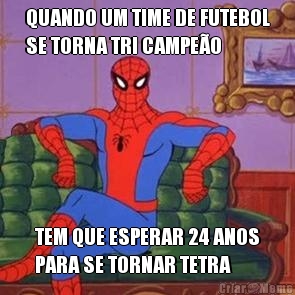 QUANDO UM TIME DE FUTEBOL
SE TORNA TRI CAMPE�O TEM QUE ESPERAR 24 ANOS
PARA SE TORNAR TETRA