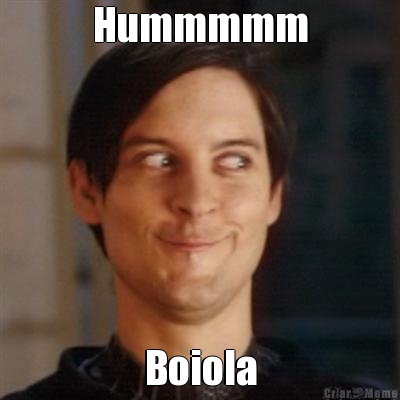 Hummmmm Boiola
