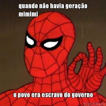quando n�o havia gera��o
mimimi o povo era escravo do governo