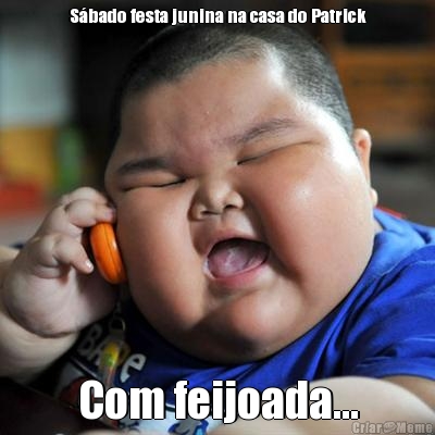 S�bado festa junina na casa do Patrick Com feijoada...
