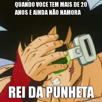 QUANDO VOCE TEM MAIS DE 20
ANOS E AINDA N�O NAMORA REI DA PUNHETA
