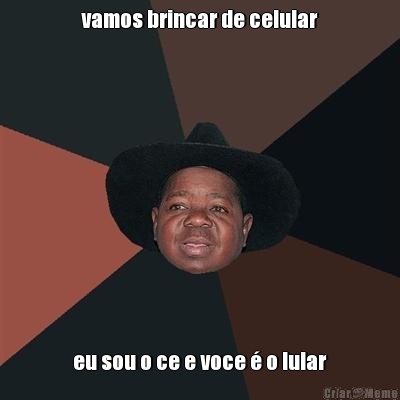vamos brincar de celular eu sou o ce e voce � o lular