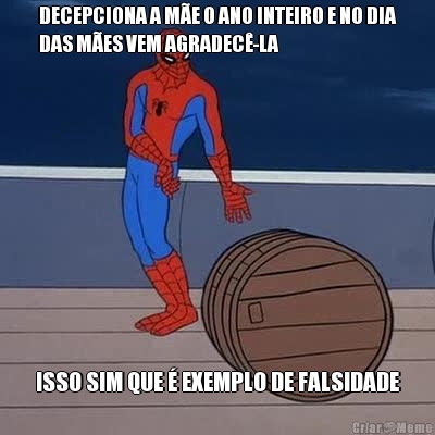 DECEPCIONA A M�E O ANO INTEIRO E NO DIA
DAS M�ES VEM AGRADEC�-LA ISSO SIM QUE � EXEMPLO DE FALSIDADE