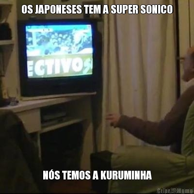 OS JAPONESES TEM A SUPER SONICO N�S TEMOS A KURUMINHA