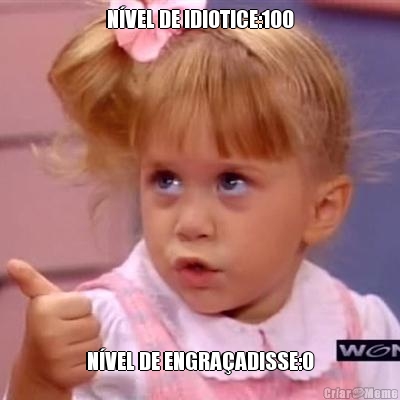 N�VEL DE IDIOTICE:100 N�VEL DE ENGRA�ADISSE:0