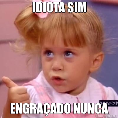 IDIOTA SIM ENGRA�ADO NUNCA