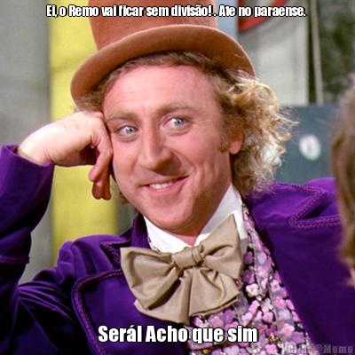 Ei, o Remo vai ficar sem divis�o! . Ate no paraense.  Ser�! Acho que sim