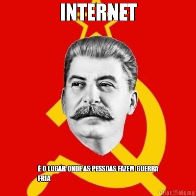 INTERNET � O LUGAR ONDE AS PESSOAS FAZEM GUERRA
FRIA