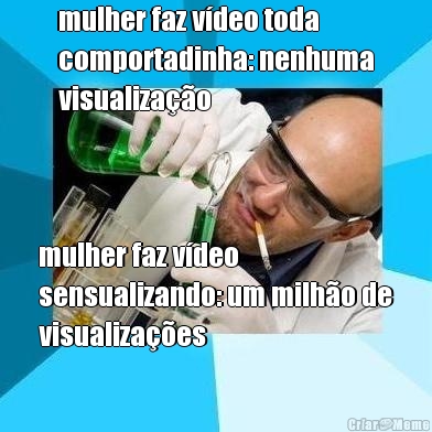 mulher faz v�deo toda
comportadinha: nenhuma
visualiza��o mulher faz v�deo
sensualizando: um milh�o de
visualiza��es