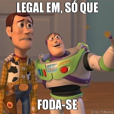 LEGAL EM, S� QUE FODA-SE