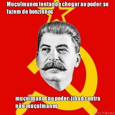 Mu�ulmanos tentando chegar ao poder: se
fazem de bonzinhos mu�ulmanos no poder: jihad contra
n�o-mu�ulmanos