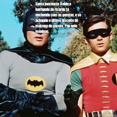 Santa inoc�ncia Robin,o
barrigudo do ricardo t�
enchendo com as garotas, e se
achando o �ltimo biscoito de
maizena do pacote. Pau nele
meninas. 